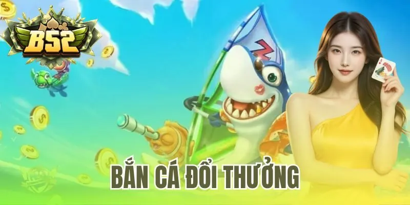 Bắn cá đổi thưởng